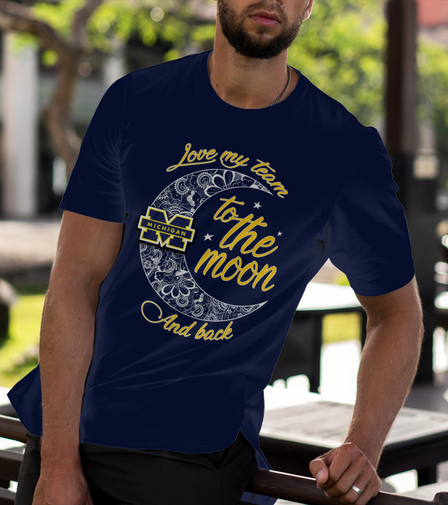 Love My Team To The Moon And Back Michigan Wolverines T-Shirt