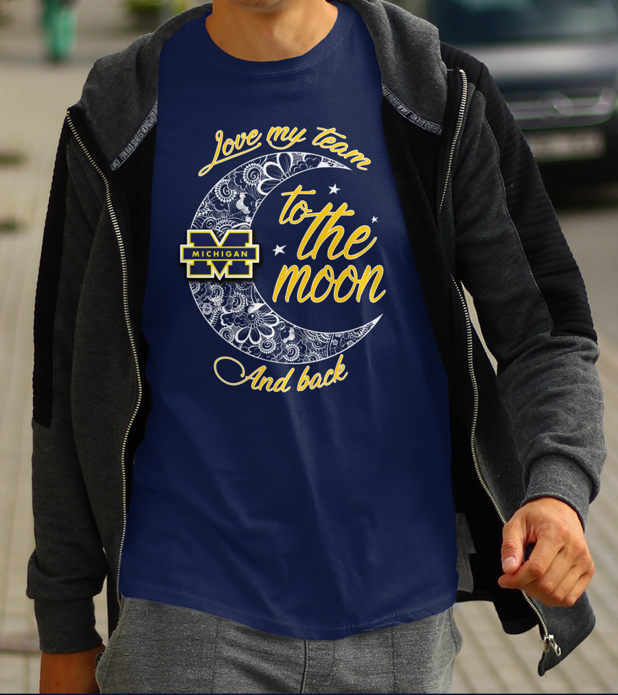 Love My Team To The Moon And Back Michigan Wolverines T-Shirt
