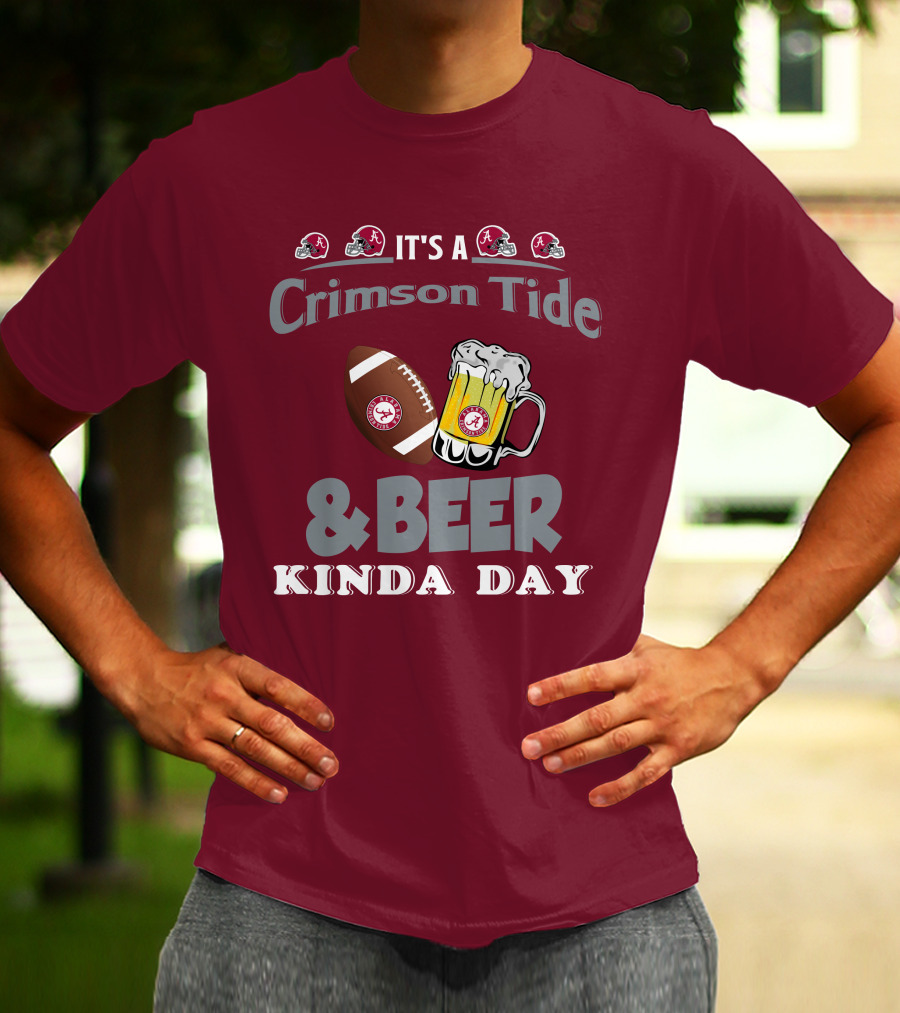 It's A Crimson Tide Football And Beer Kinda Day T-Shirt