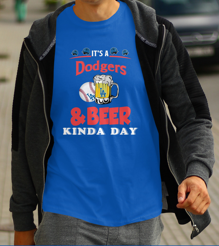 It's A Dodgers Baseball And LA Beer Kinda Day T-Shirt