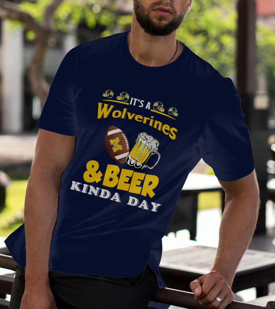 It's A Wolverines Football And Beer Kinda Day T-Shirt