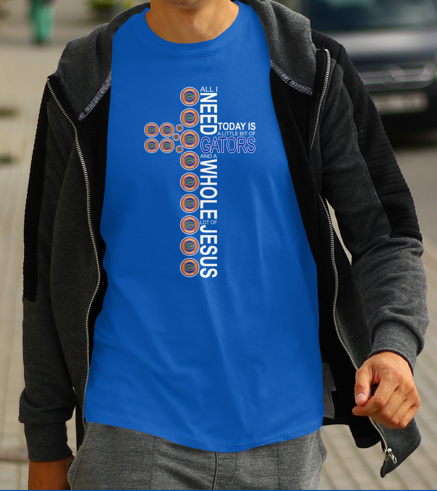 All I Need Today Is A Little Bit Of Gators And A Whole Lot Of Jesus Florida Gators Cross T-Shirt