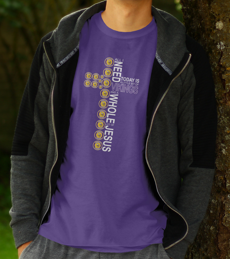All I Need Today Is A Little Bit Of Vikings And A Whole Lot Of Jesus Minnesota T-Shirt