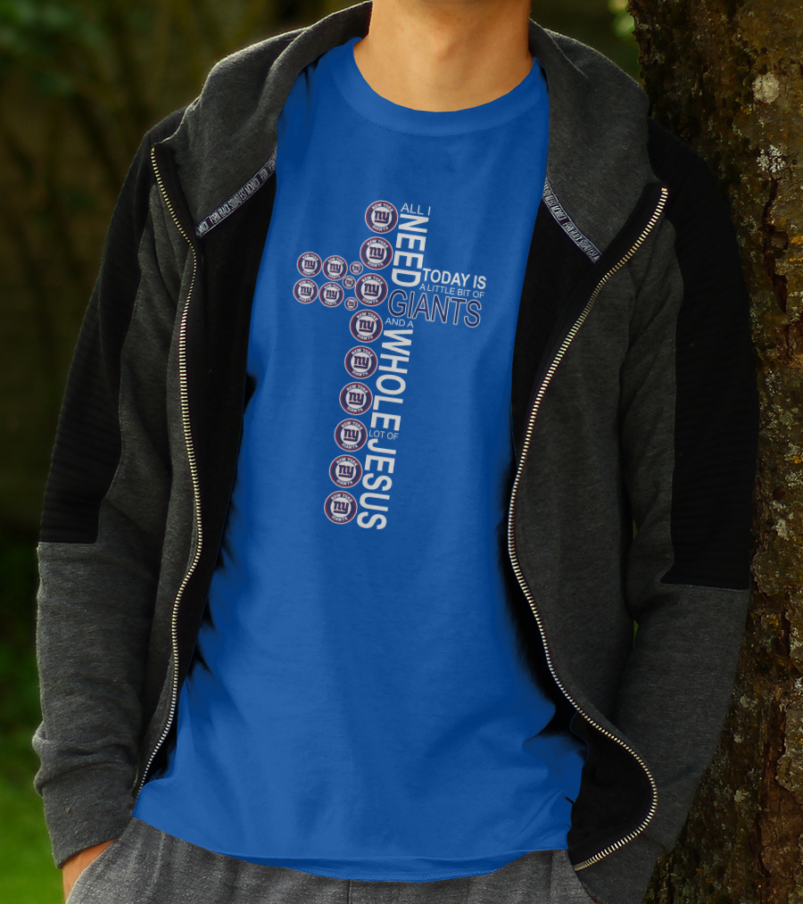All I Need Today Is A Little Bit Of Giants And A Whole Lot Of Jesus Ny Giants Logos T-Shirt