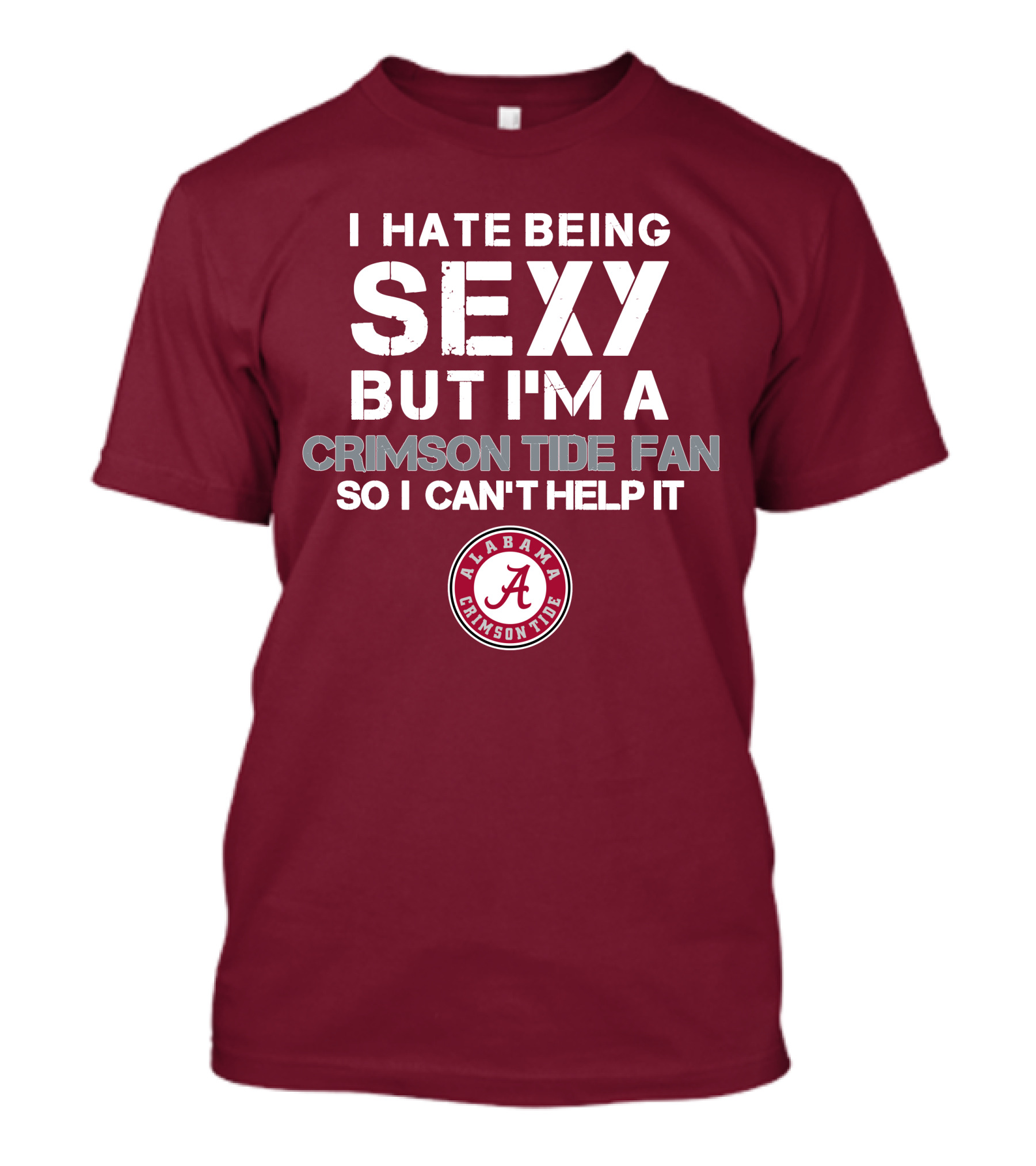 I Hate Being Sexy But I'm A Crimson Tide Fan So I Can't Help It Alabama Crimson Tide T-Shirt