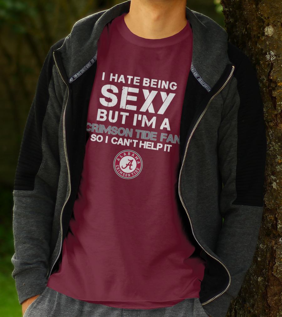 I Hate Being Sexy But I'm A Crimson Tide Fan So I Can't Help It Alabama Crimson Tide T-Shirt