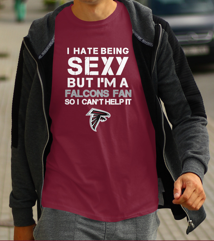 I Hate Being Sexy But I'm A Falcons Fan So I Can't Help It T-Shirt