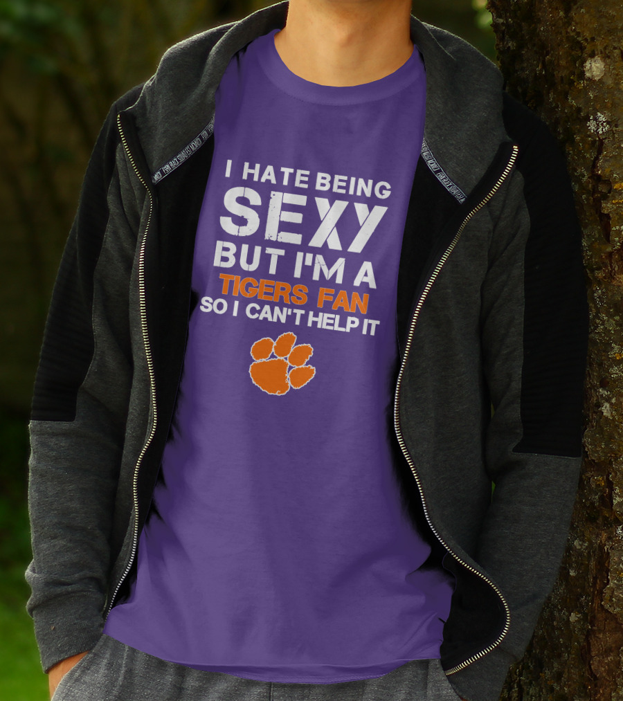 I Hate Being Sexy But I'm A Tigers Fan So I Can't Help It T-Shirt