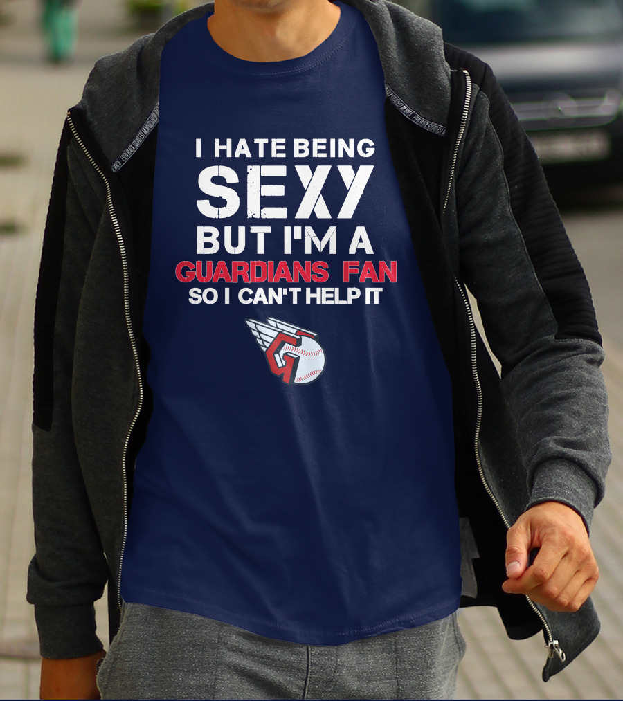 I Hate Being Sexy But I'm A Guardians Fan So I Can't Help It Cleveland Guardians Baseball T-Shirt