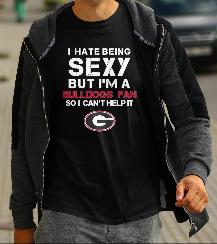I Hate Being Sexy But I'm A Bulldogs Fan So I Can't Help It Georgia Bulldogs Fan T-Shirt