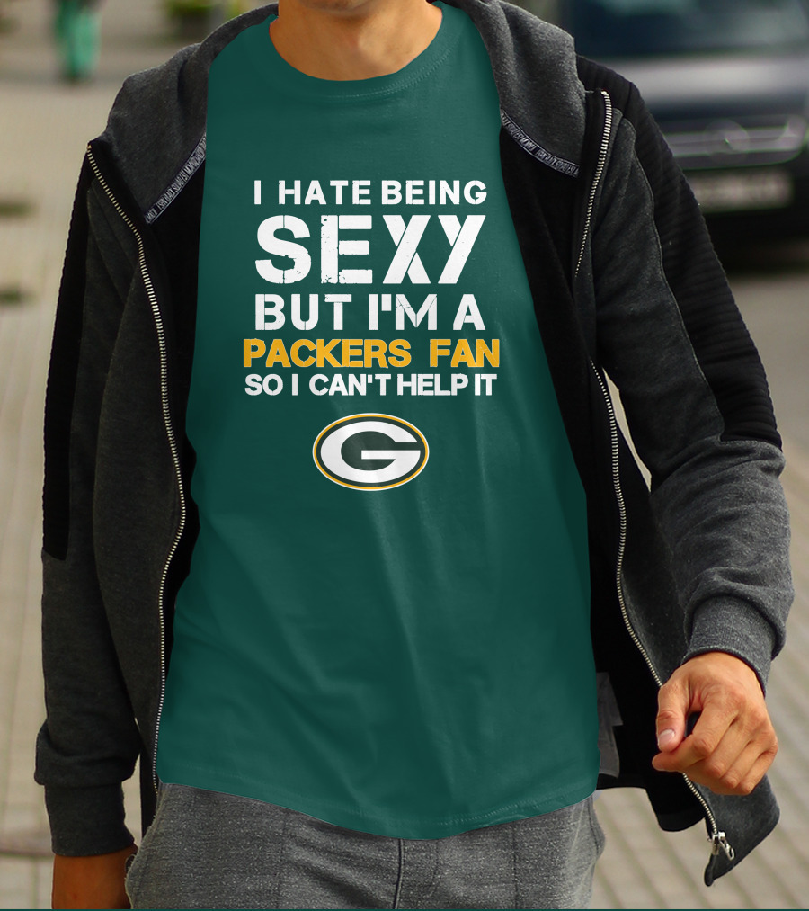 I Hate Being Sexy But I'm A Green Bay Packers Fan So I Can't Help It Packers Fan T-Shirt
