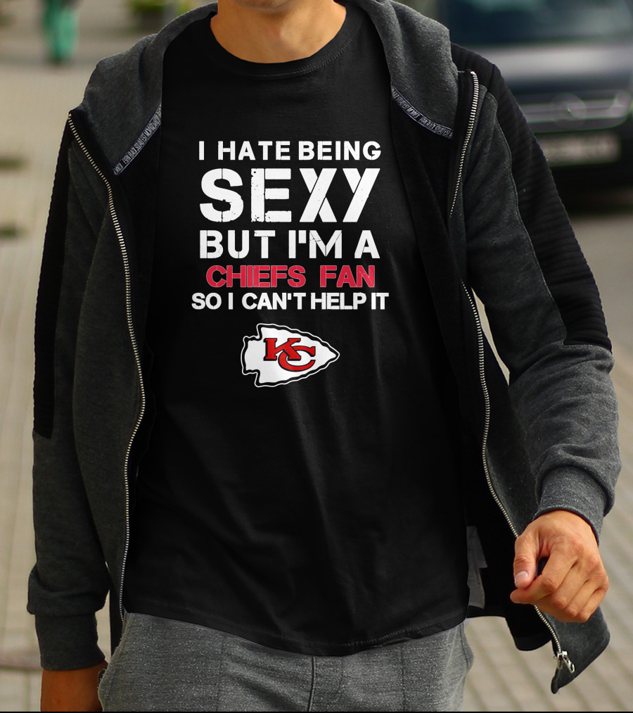 I Hate Being Sexy But I'm A Chiefs Fan So I Can't Help It Kansas City Chiefs T-Shirt