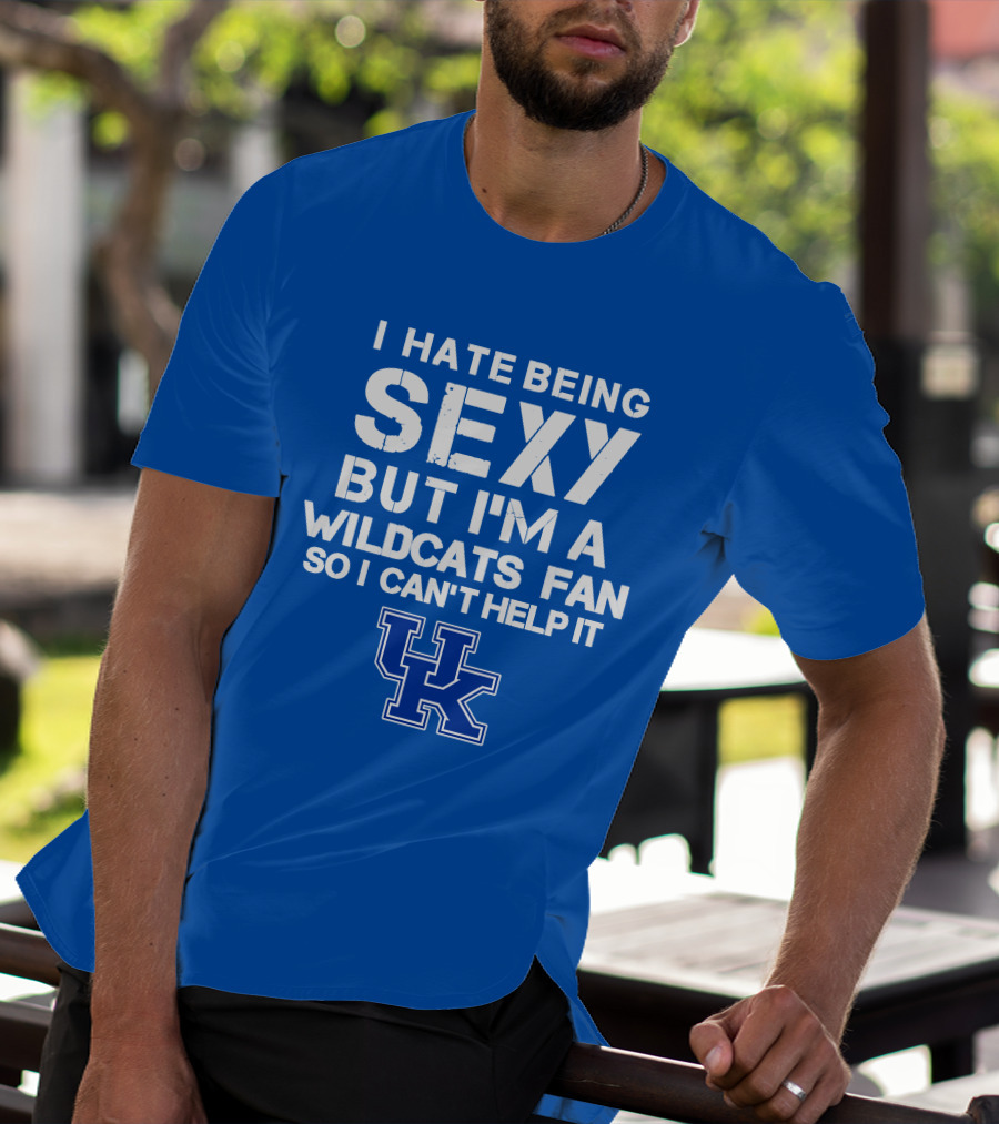 I Hate Being Sexy But I'm A Kentucky Wildcats Fan So I Can't Help It Uk T-Shirt