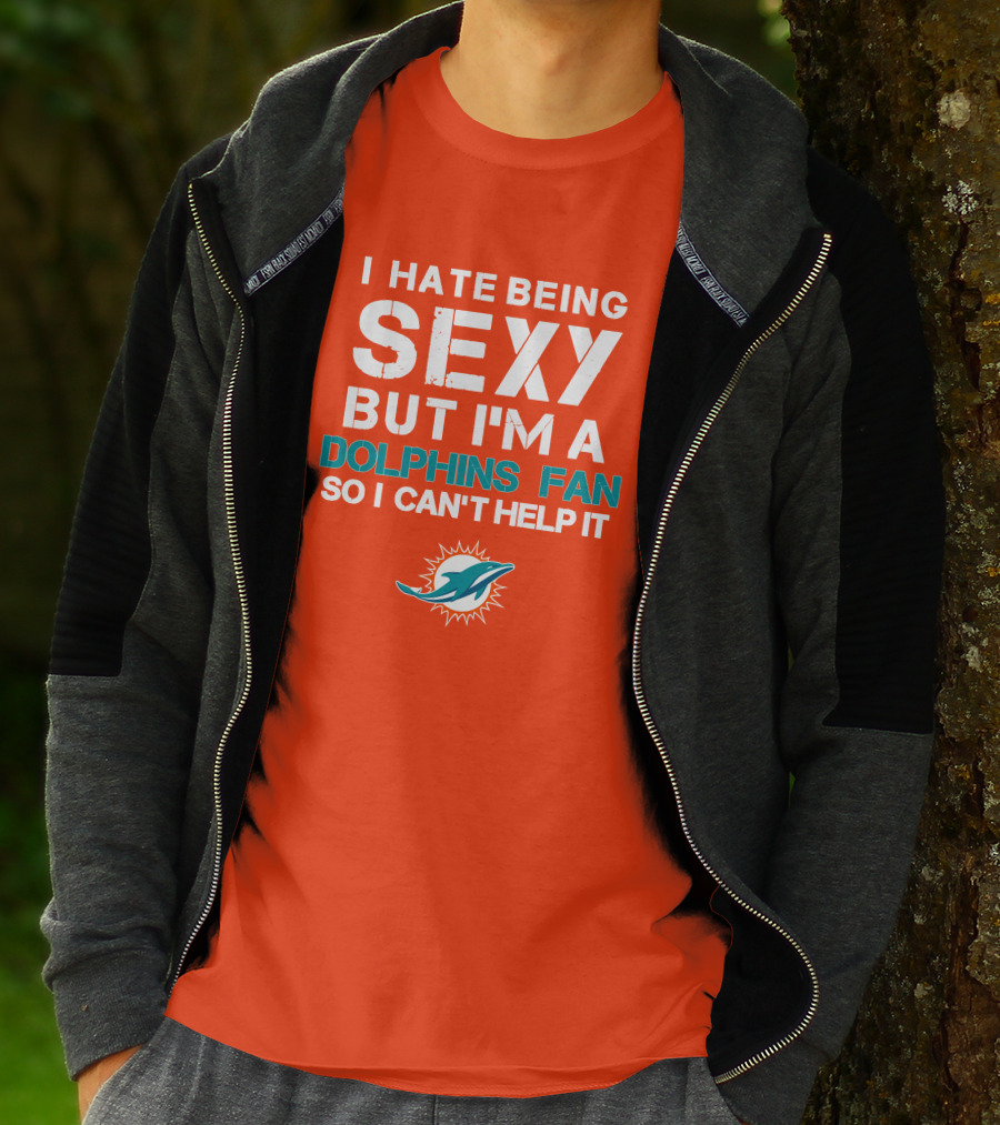 I Hate Being Sexy But I'm A Dolphins Fan So I Can't Help It Miami Dolphins Fan T-Shirt
