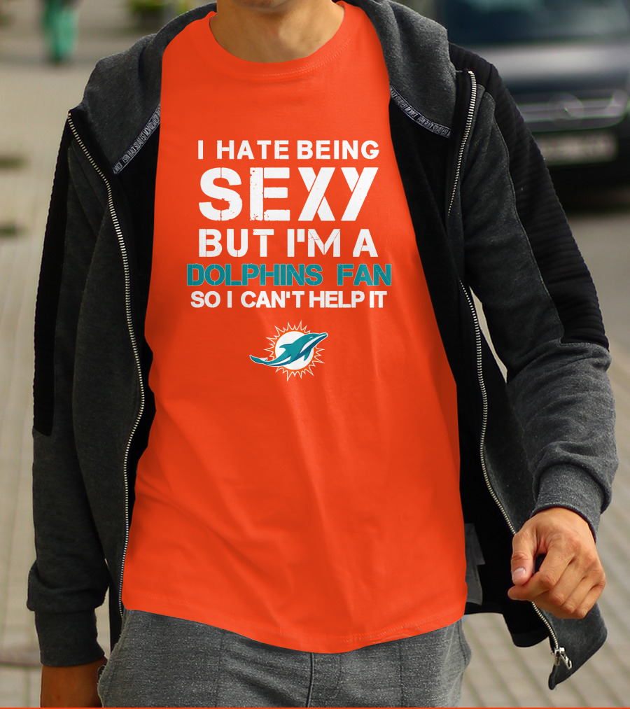 I Hate Being Sexy But I'm A Dolphins Fan So I Can't Help It Miami Dolphins Fan T-Shirt