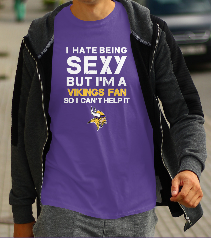 I Hate Being Sexy But I'm A Vikings Fan So I Can't Help It Minnesota Vikings T-Shirt