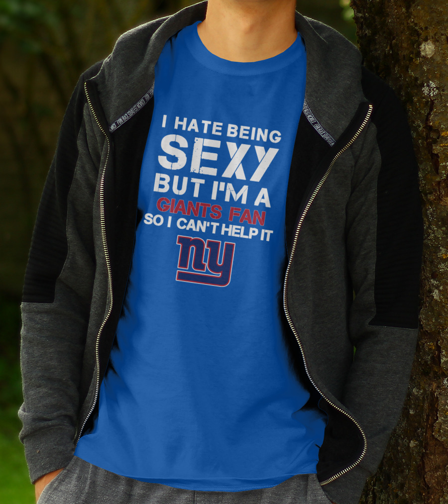 I Hate Being Sexy But I'm A Giants Fan So I Can't Help It Ny T-Shirt