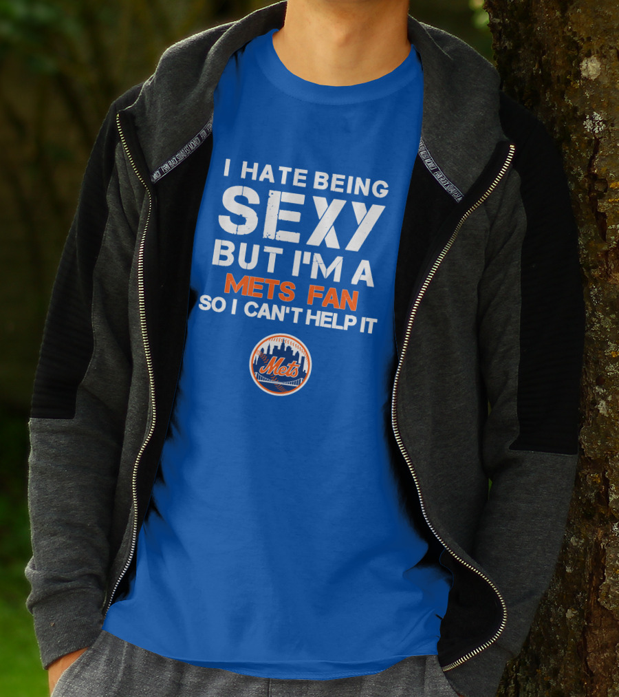 I Hate Being Sexy But I'm A Mets Fan So I Can't Help It New York Mets T-Shirt