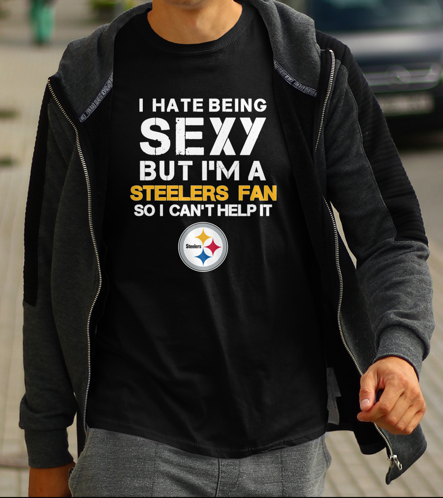 I Hate Being Sexy But I'm A Steelers Fan So I Can't Help It Steelers T-Shirt