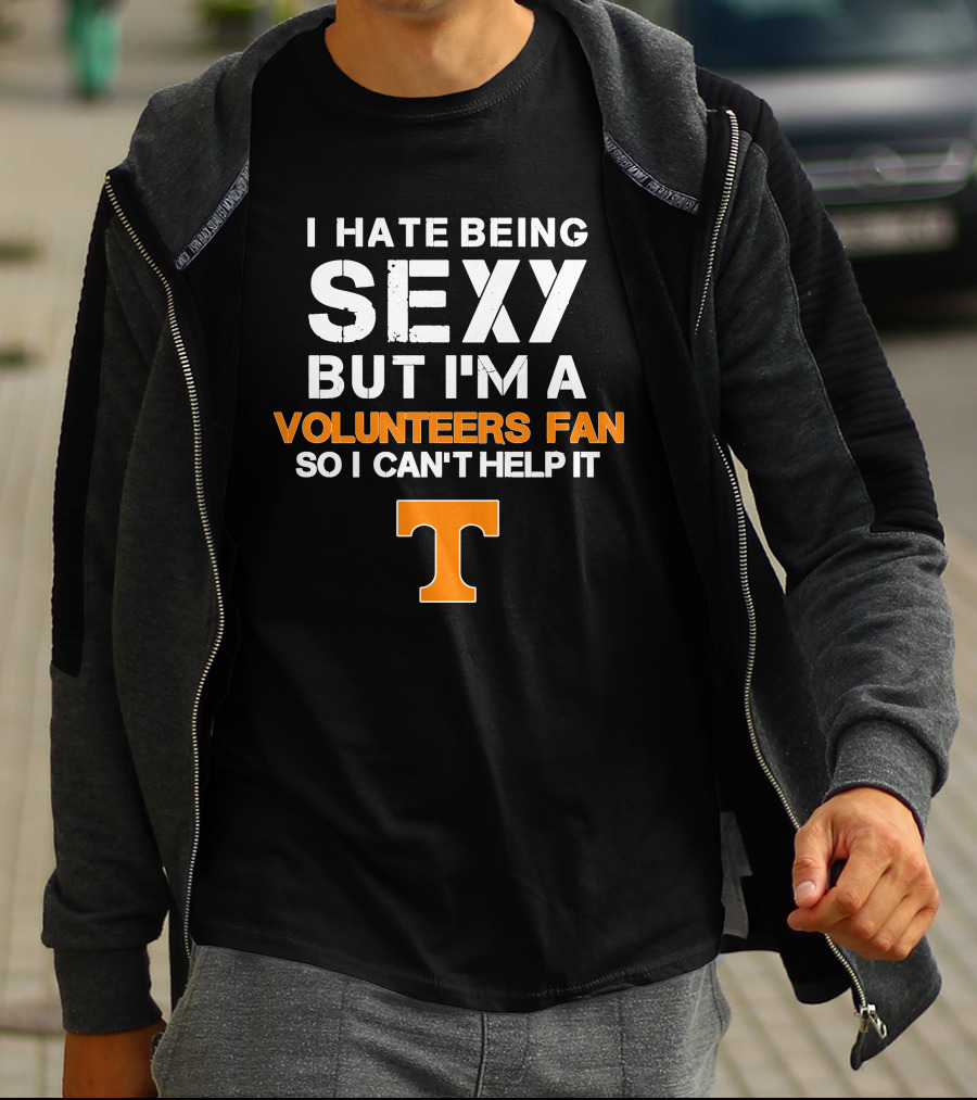 I Hate Being Sexy But I'm A Tennessee Volunteers Fan So I Can't Help It T T-Shirt