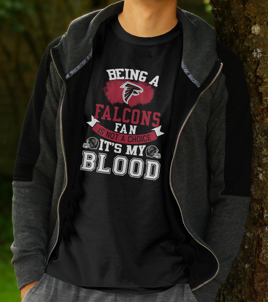 Being A Falcons Fan Is Not A Choice It's My Blood T-Shirt