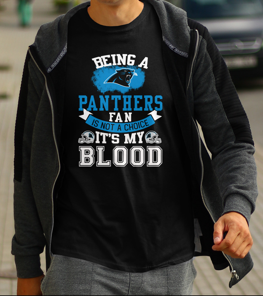 Being A Panthers Fan Is Not A Choice It's My Blood T-Shirt