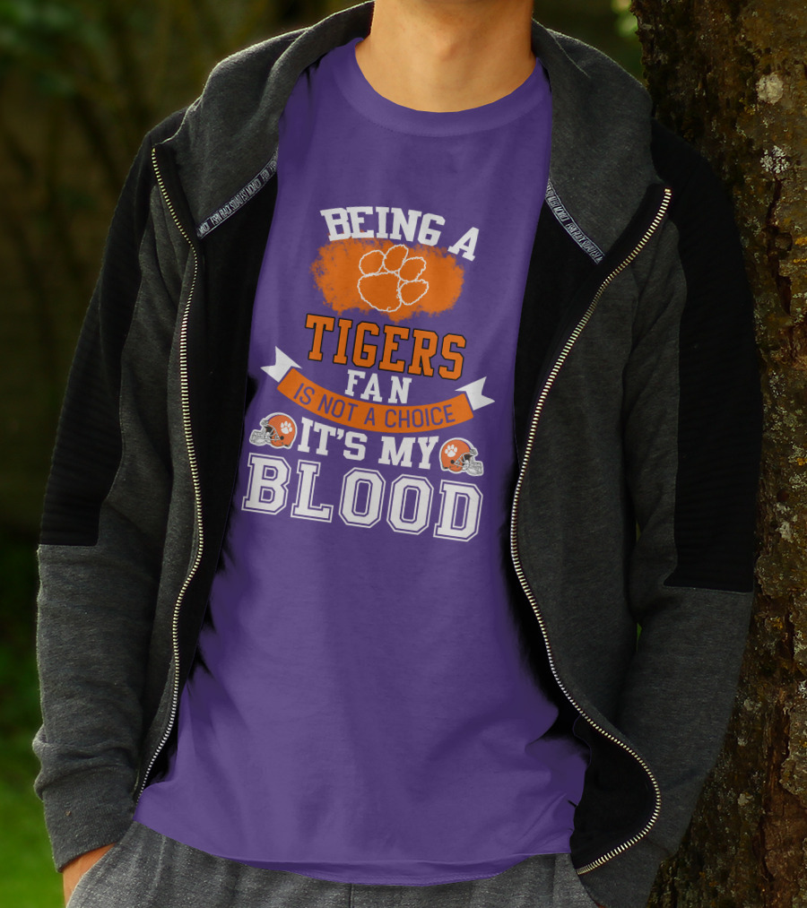 Clemson Tigers Being A Fan Is Not A Choice It's My Blood T-Shirt