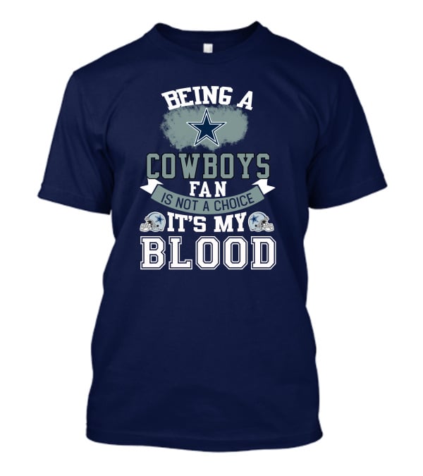 Being A Dallas Cowboys Fan Is Not A Choice It's My Blood Star Helmet T-Shirt