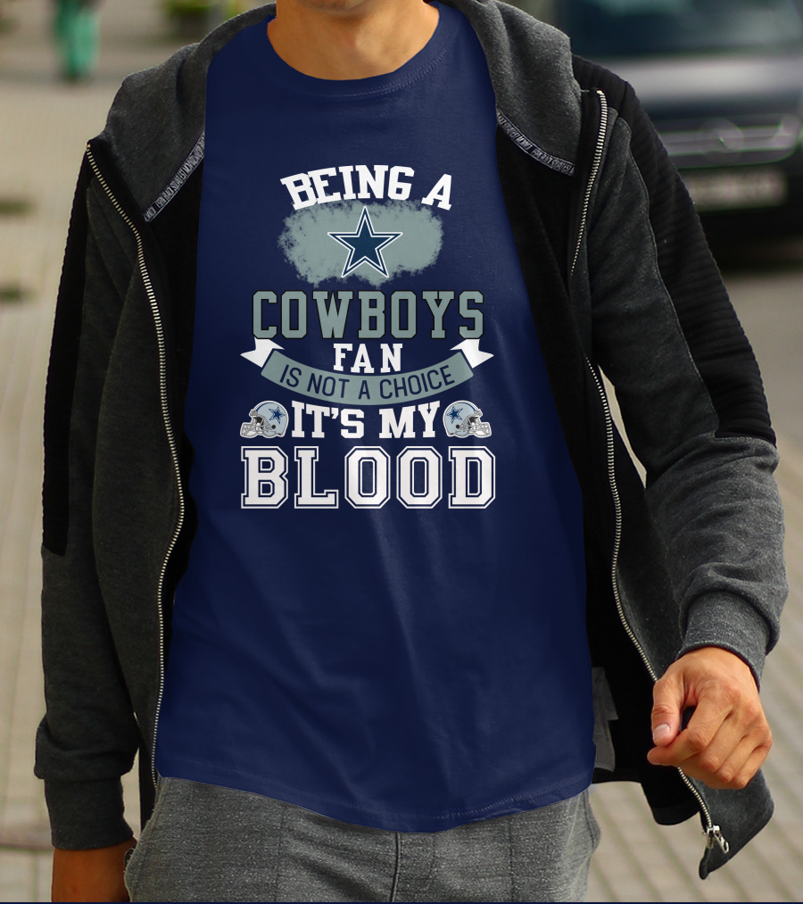 Being A Dallas Cowboys Fan Is Not A Choice It's My Blood Star Helmet T-Shirt