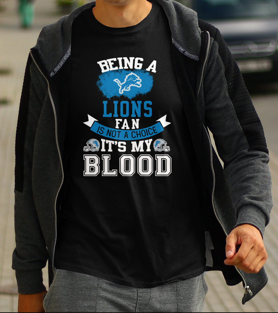Being A Detroit Lions Fan Is Not A Choice It's My Blood T-Shirt