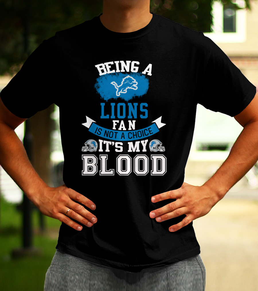 Being A Detroit Lions Fan Is Not A Choice It's My Blood T-Shirt