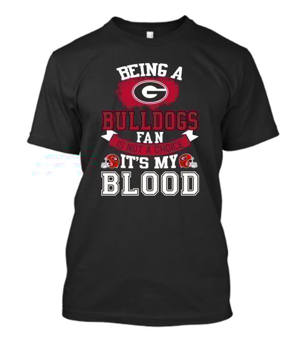 Georgia Bulldogs Fan Not A Choice It’s My Blood T-Shirt