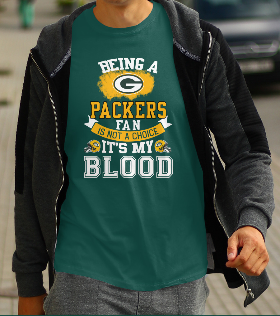 Being A Packers Fan Is Not A Choice It's My Blood T-Shirt