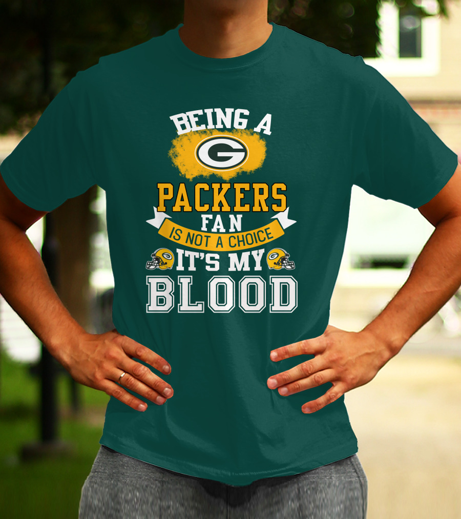 Being A Packers Fan Is Not A Choice It's My Blood T-Shirt