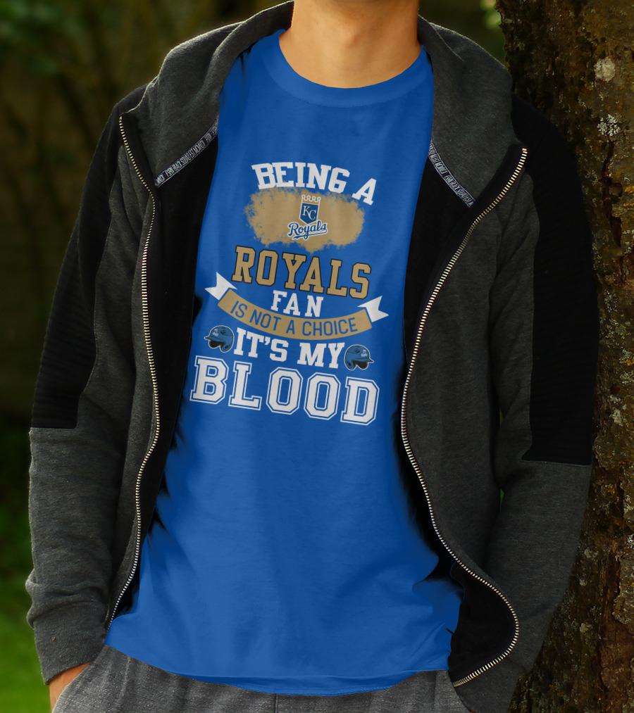 Being A Kc Royals Fan Is Not A Choice It's My Blood T-Shirt