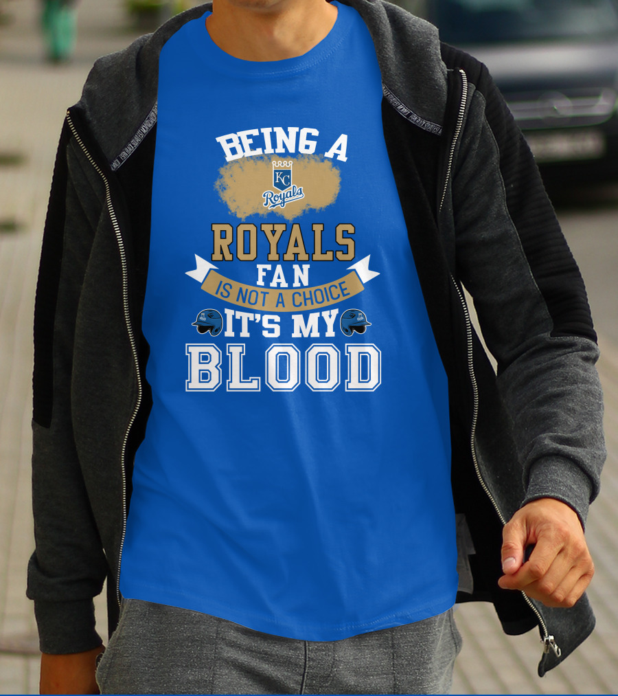 Being A Kc Royals Fan Is Not A Choice It's My Blood T-Shirt