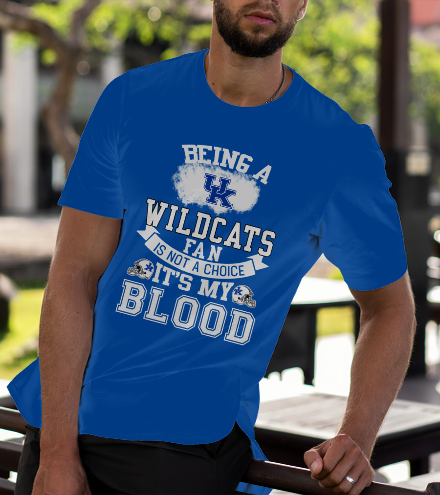 Being A Kentucky Wildcats Fan Is Not A Choice It's My Blood Uk Logo Football Helmets T-Shirt