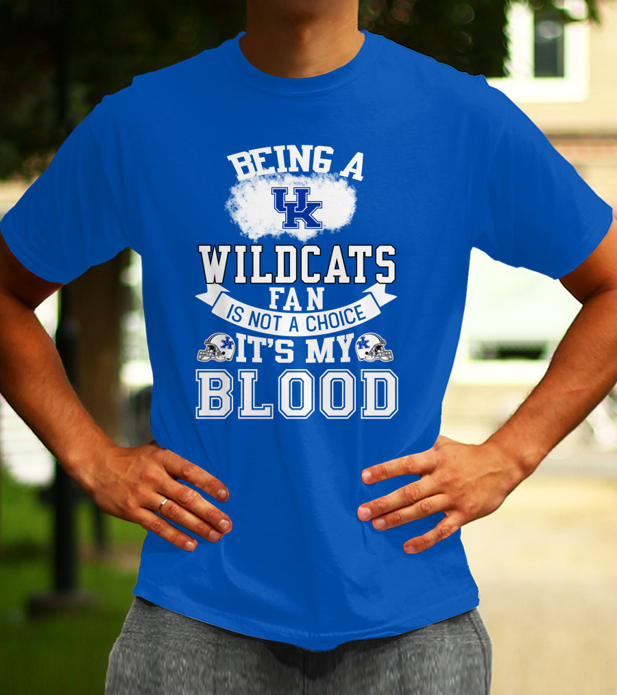 Being A Kentucky Wildcats Fan Is Not A Choice It's My Blood Uk Logo Football Helmets T-Shirt