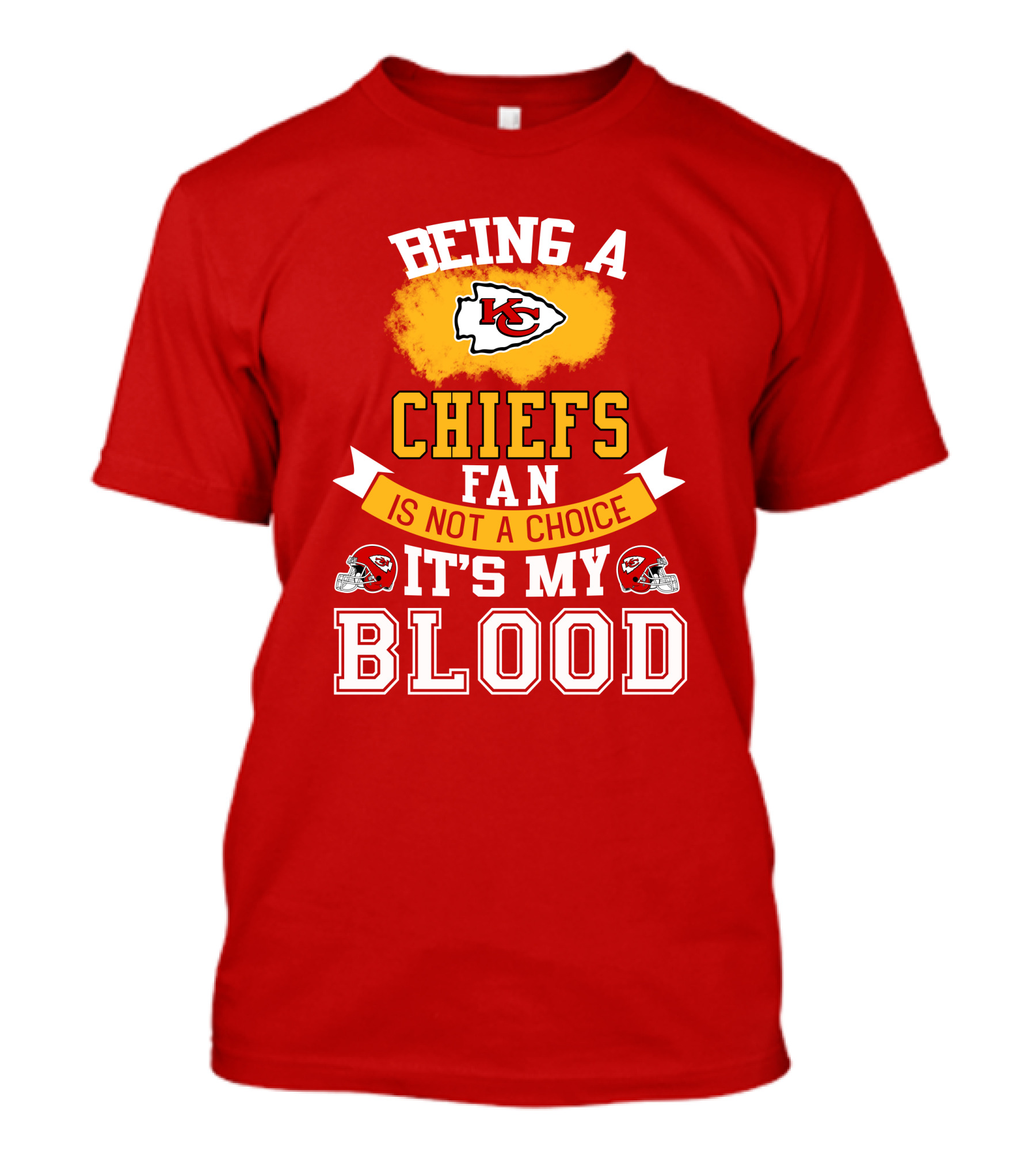 Being A Kansas City Chiefs Fan Is Not A Choice It's My Blood Chiefs T-Shirt