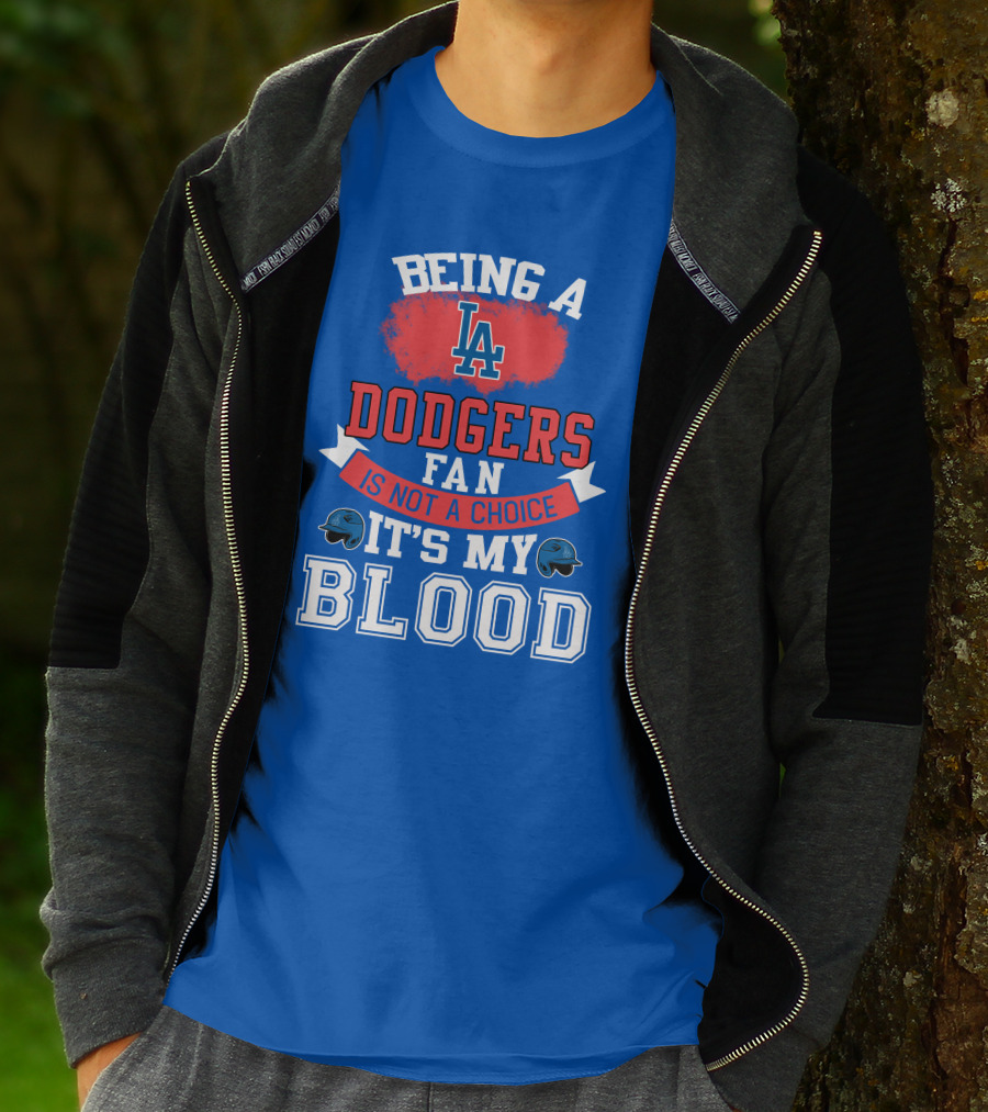 Being A Dodgers Fan Is Not A Choice It's My Blood La Dodgers T-Shirt