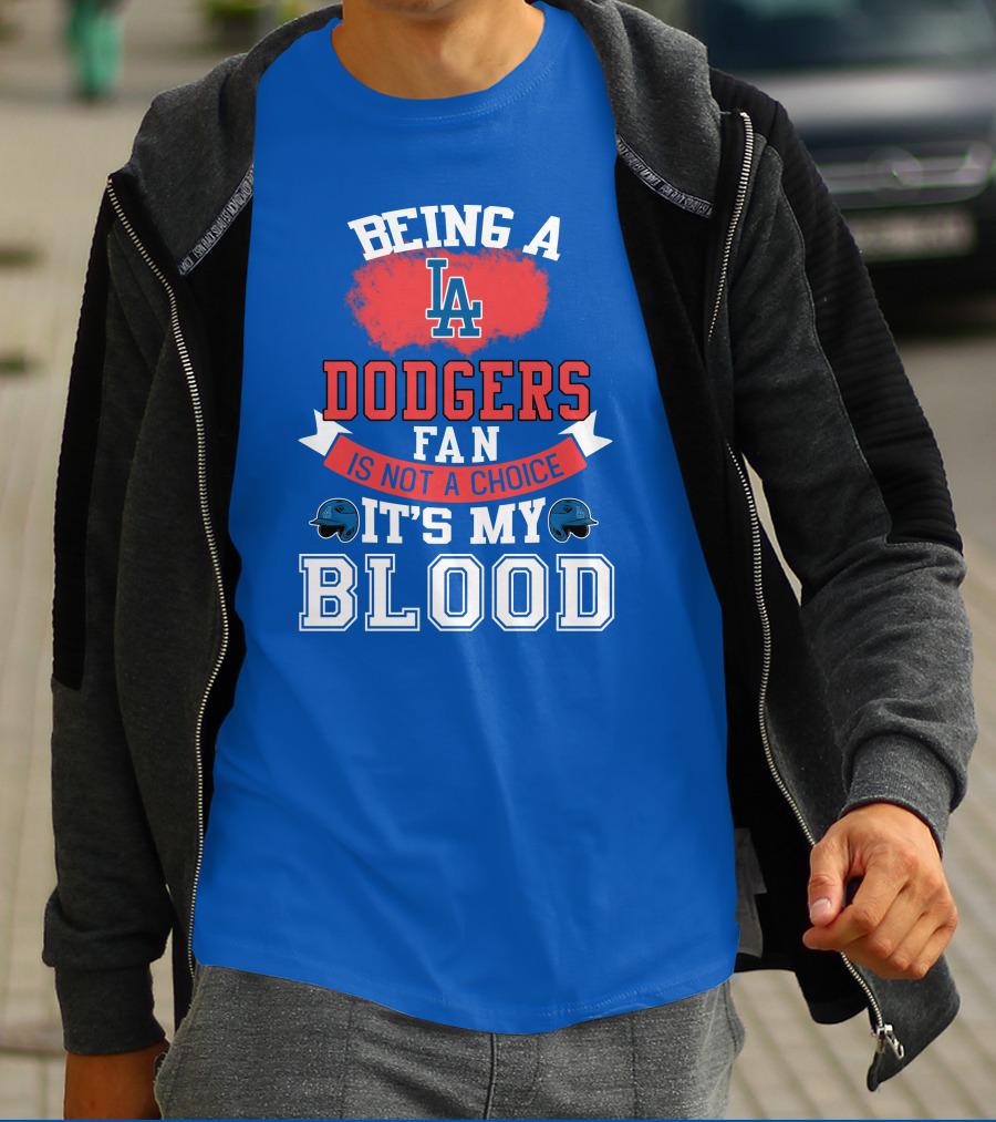 Being A Dodgers Fan Is Not A Choice It's My Blood La Dodgers T-Shirt