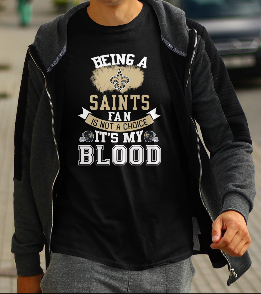 Being A New Orleans Saints Fan Is Not A Choice It's My Blood Fleur-De-Lis Helmet T-Shirt
