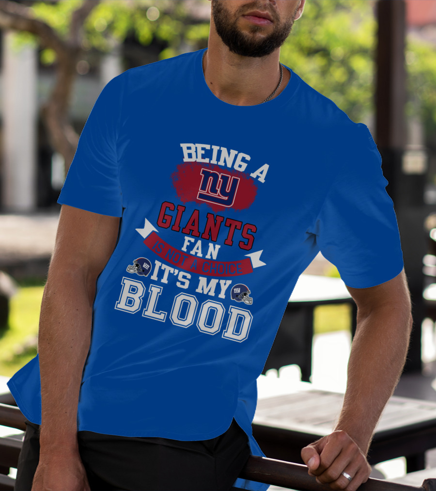 Being A New York Giants Fan Is Not A Choice It's My Blood T-Shirt