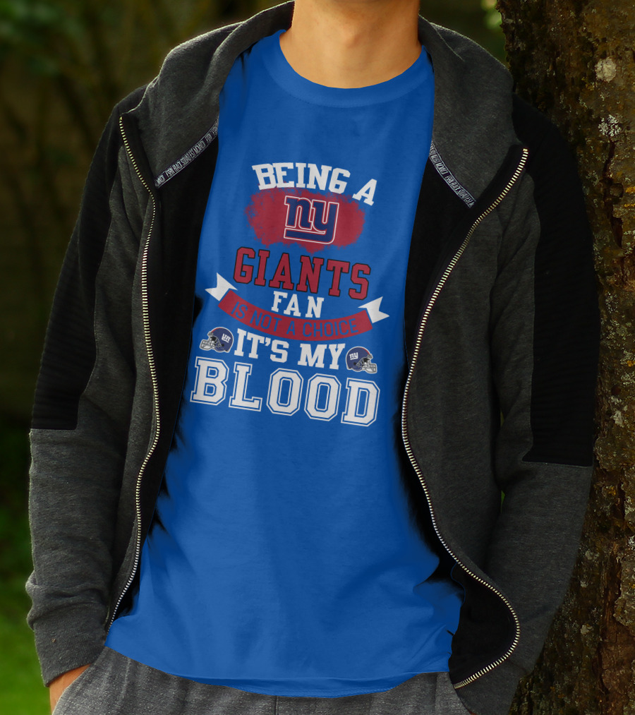 Being A New York Giants Fan Is Not A Choice It's My Blood T-Shirt