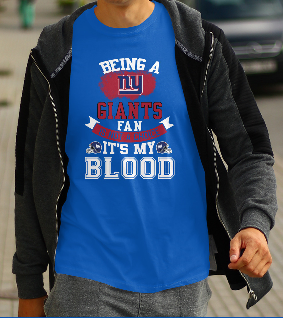 Being A New York Giants Fan Is Not A Choice It's My Blood T-Shirt