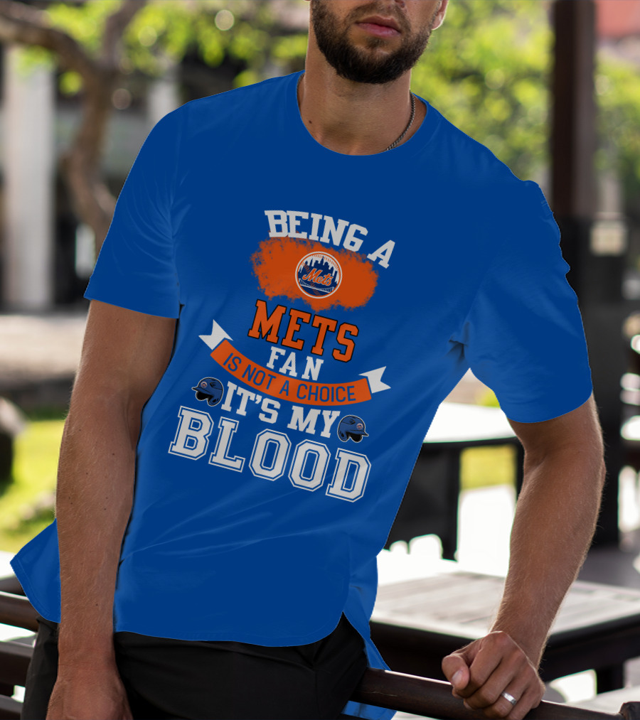 Being A Mets Fan Is Not A Choice It's My Blood New York Mets T-Shirt
