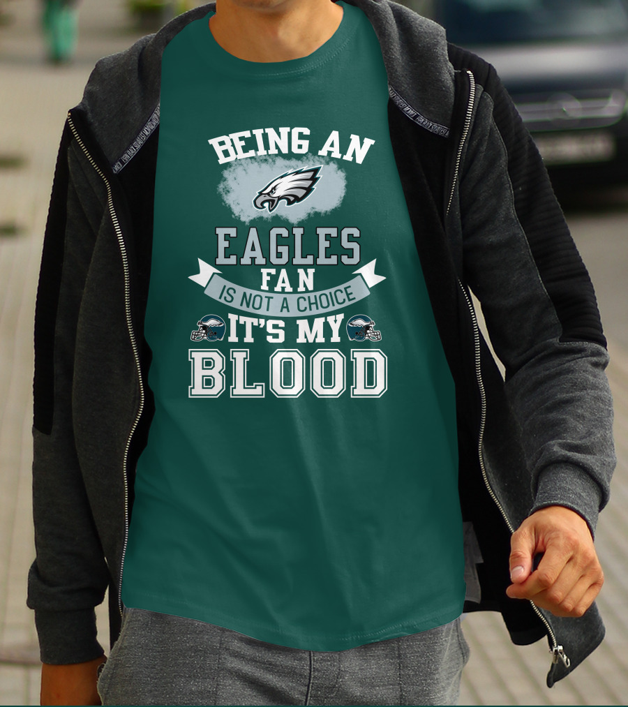 Being An Eagles Fan Is Not A Choice It's My Blood T-Shirt