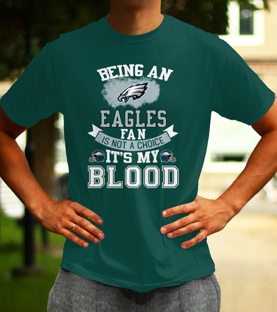 Being An Eagles Fan Is Not A Choice It's My Blood T-Shirt