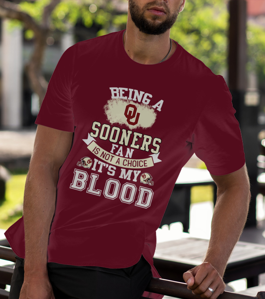 Being A Sooners Fan With Ou Helmets And It's My Blood T-Shirt
