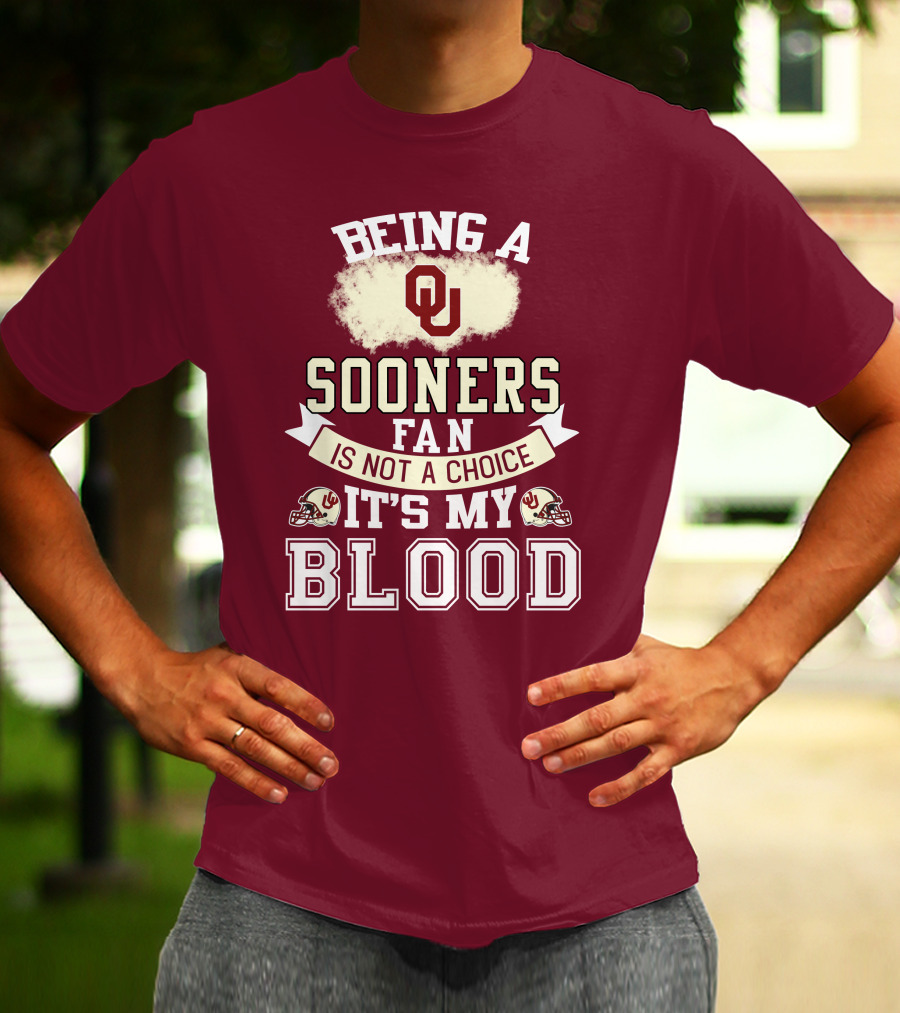 Being A Sooners Fan With Ou Helmets And It's My Blood T-Shirt